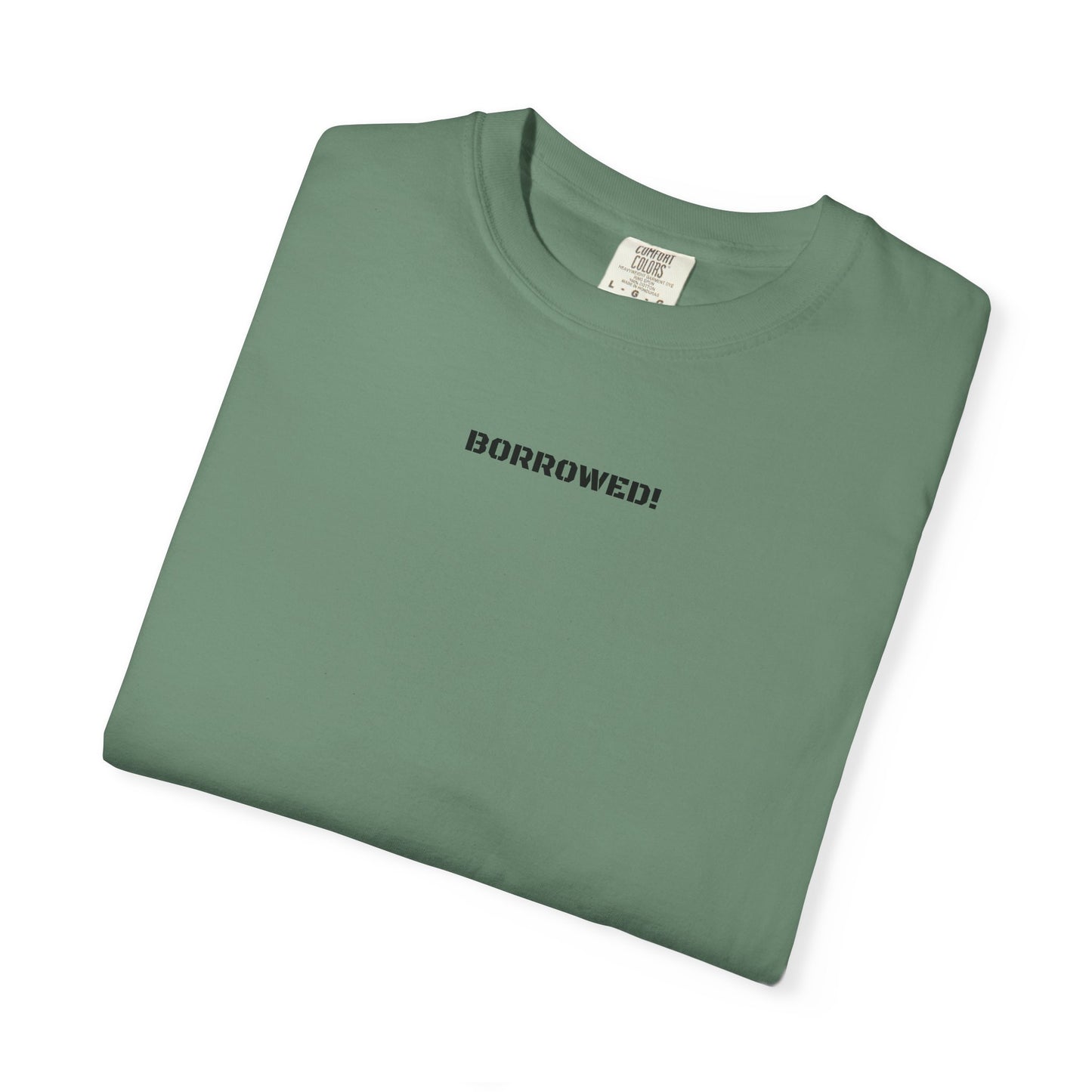 BORROWED! Unisex Garment-Dyed T-shirt