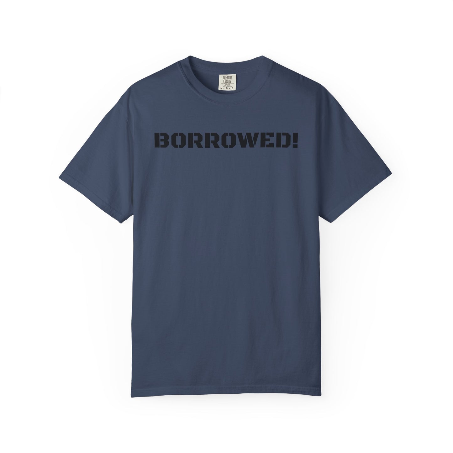 BORROWED! Unisex Garment-Dyed T-shirt