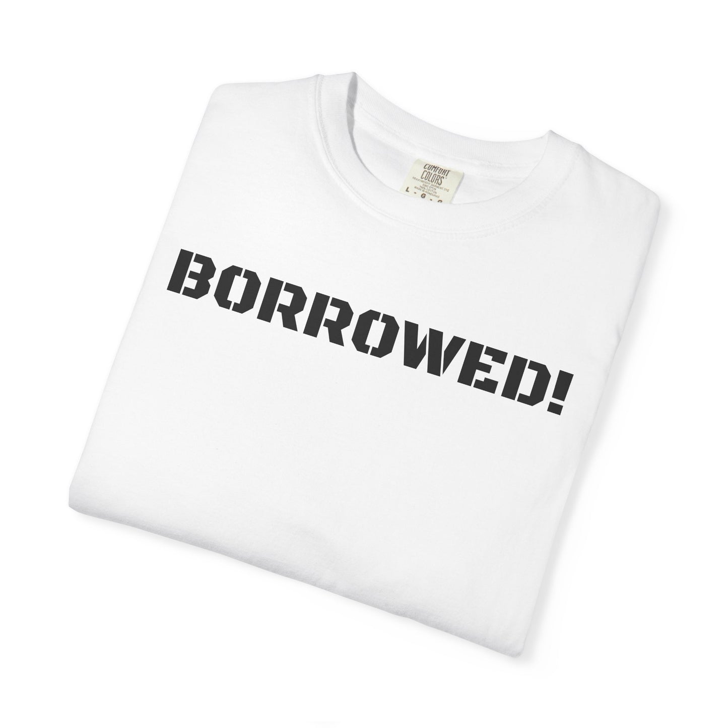 BORROWED! Unisex Garment-Dyed T-shirt