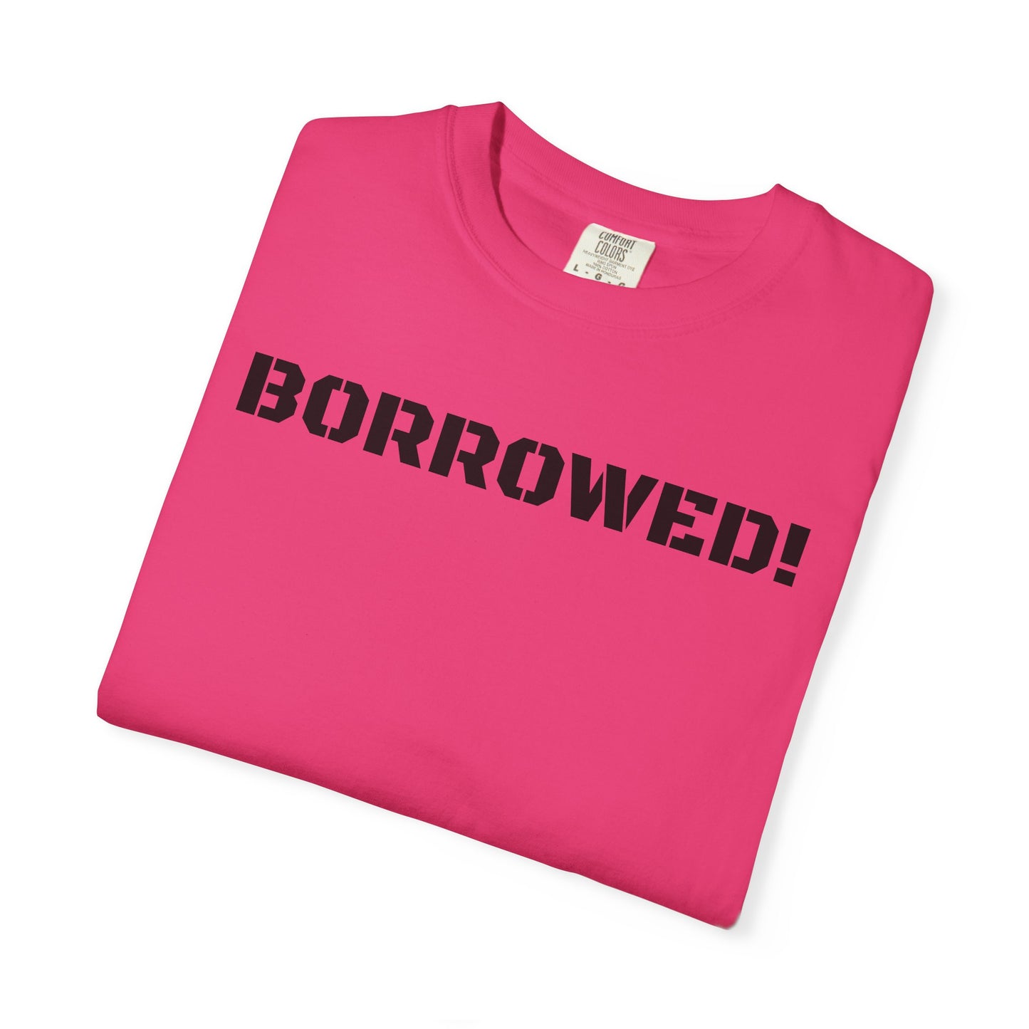 BORROWED! Unisex Garment-Dyed T-shirt