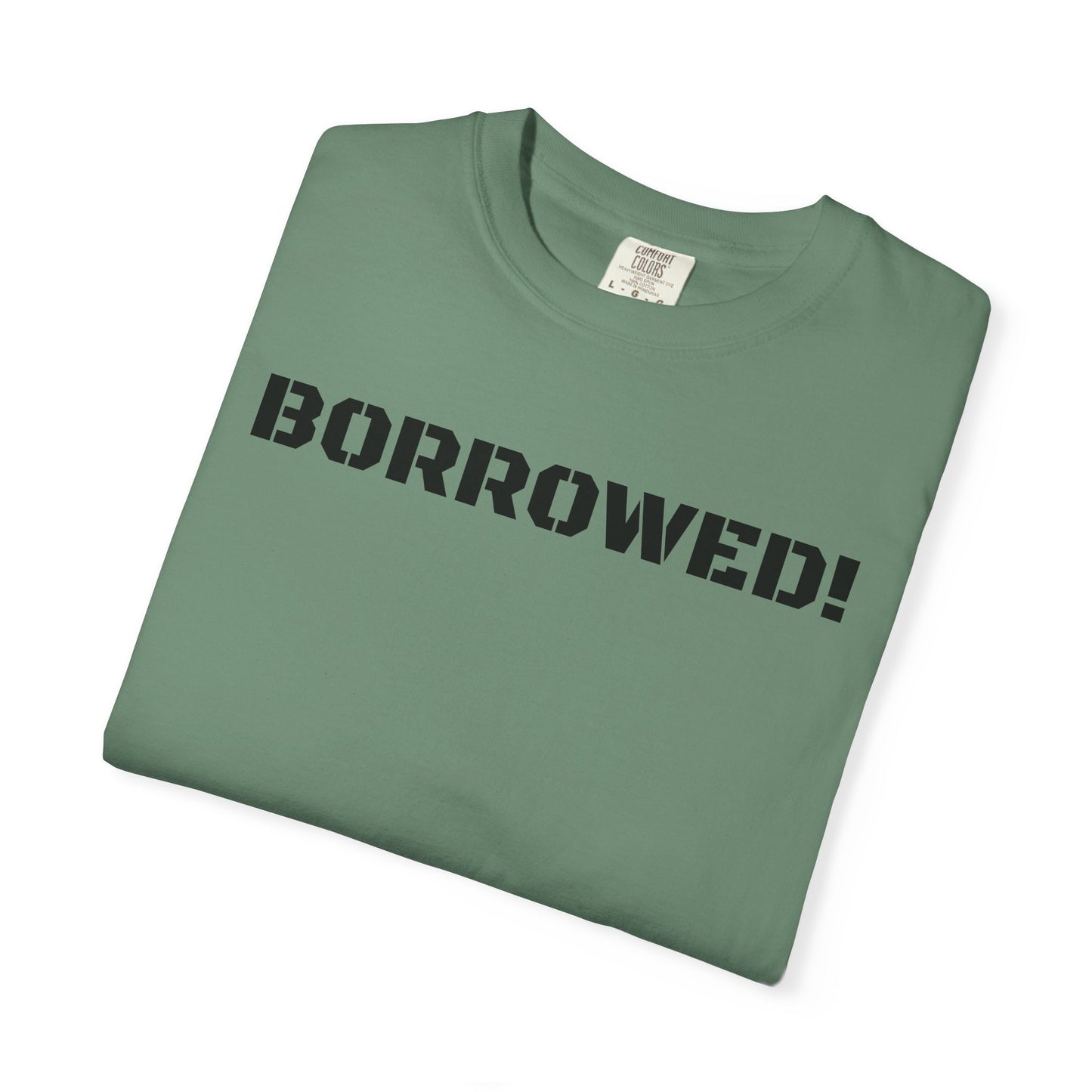 BORROWED! Unisex Garment-Dyed T-shirt