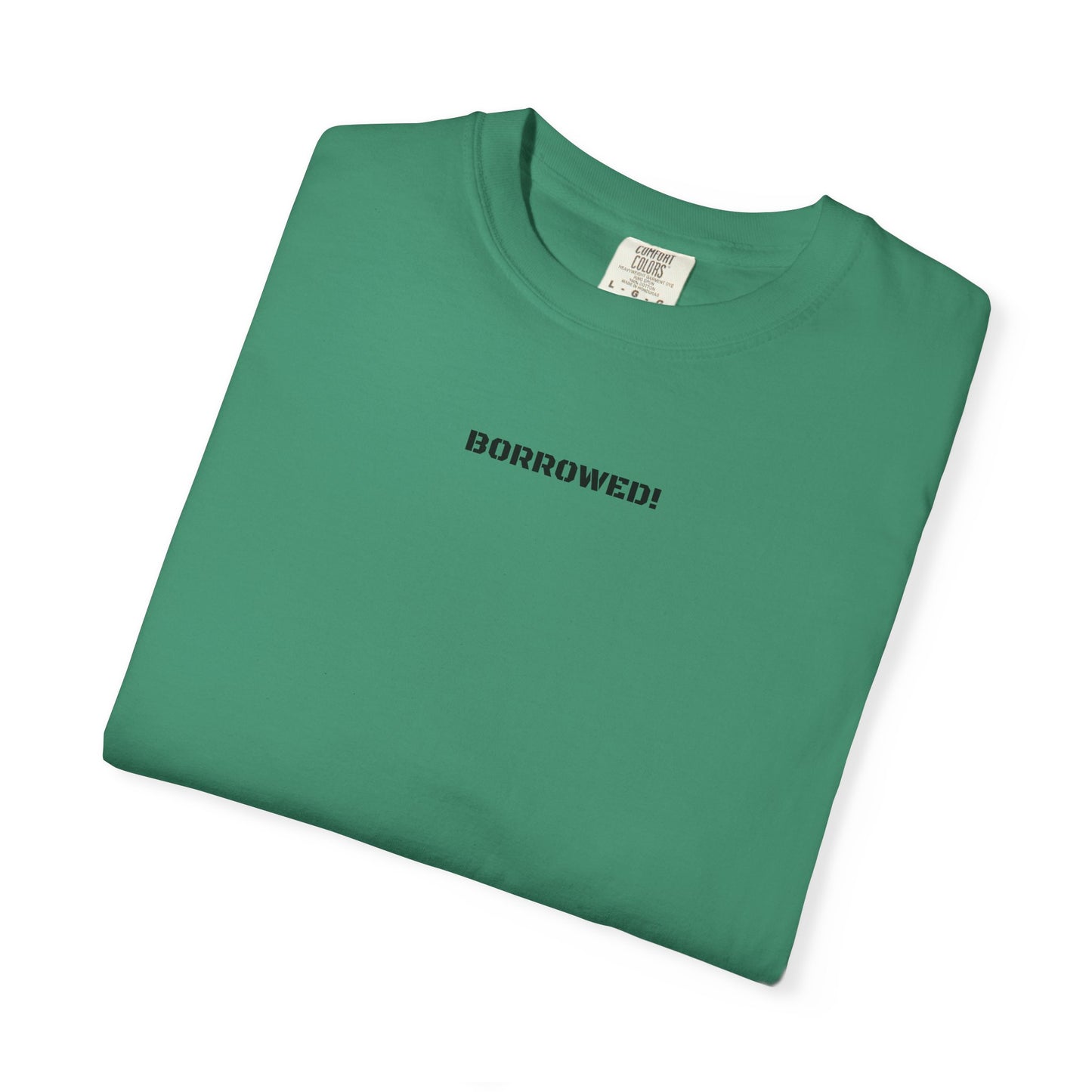 BORROWED! Unisex Garment-Dyed T-shirt