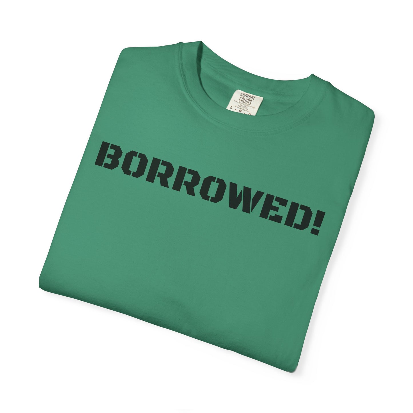 BORROWED! Unisex Garment-Dyed T-shirt