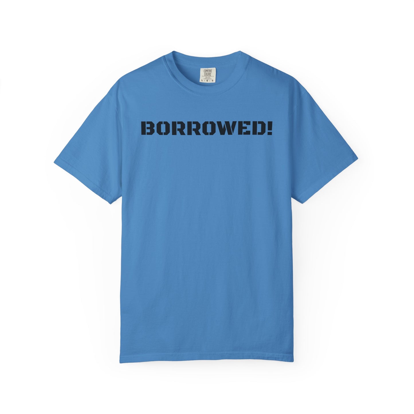 BORROWED! Unisex Garment-Dyed T-shirt