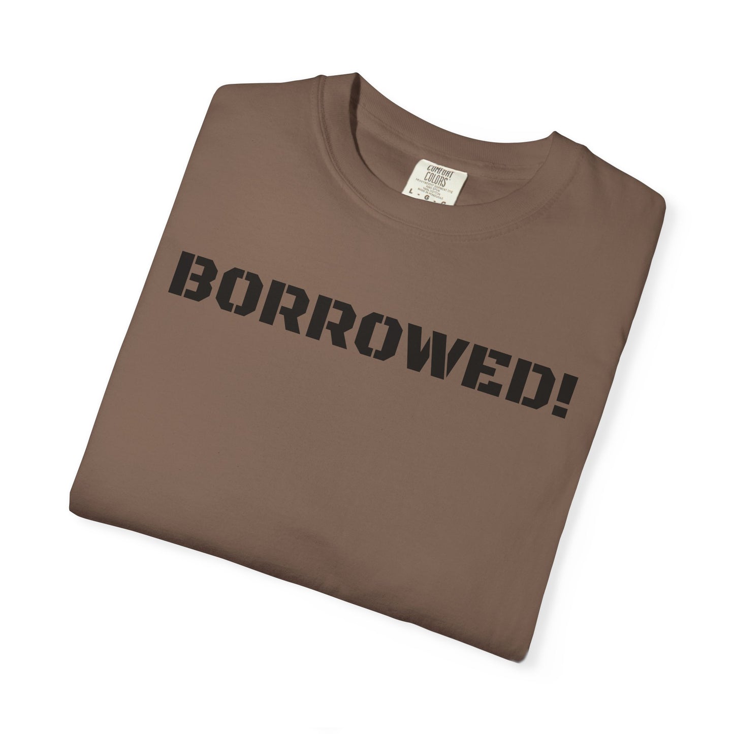 BORROWED! Unisex Garment-Dyed T-shirt