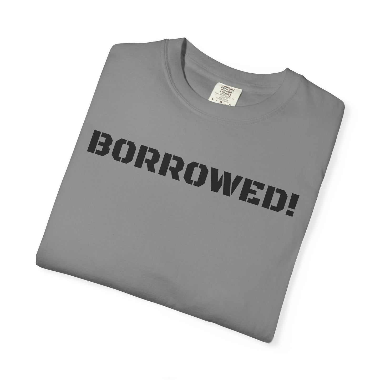 BORROWED! Unisex Garment-Dyed T-shirt