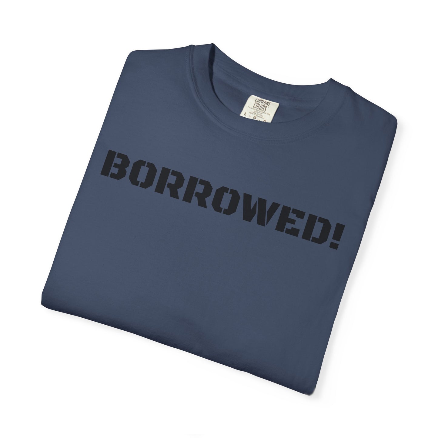 BORROWED! Unisex Garment-Dyed T-shirt