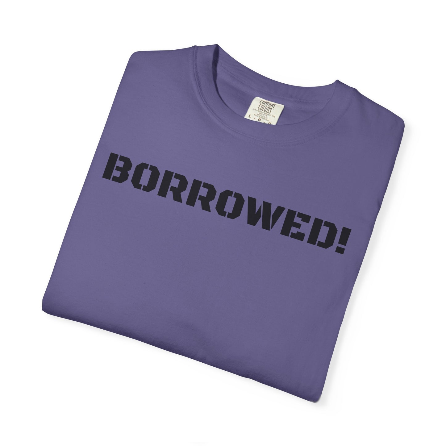 BORROWED! Unisex Garment-Dyed T-shirt