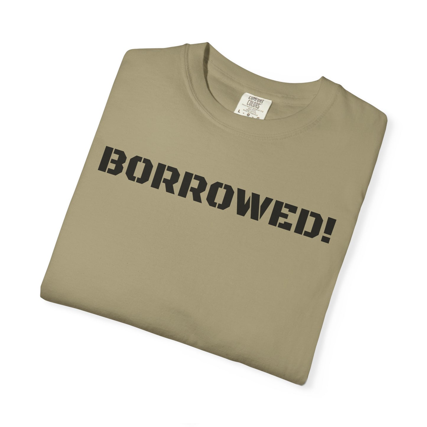 BORROWED! Unisex Garment-Dyed T-shirt