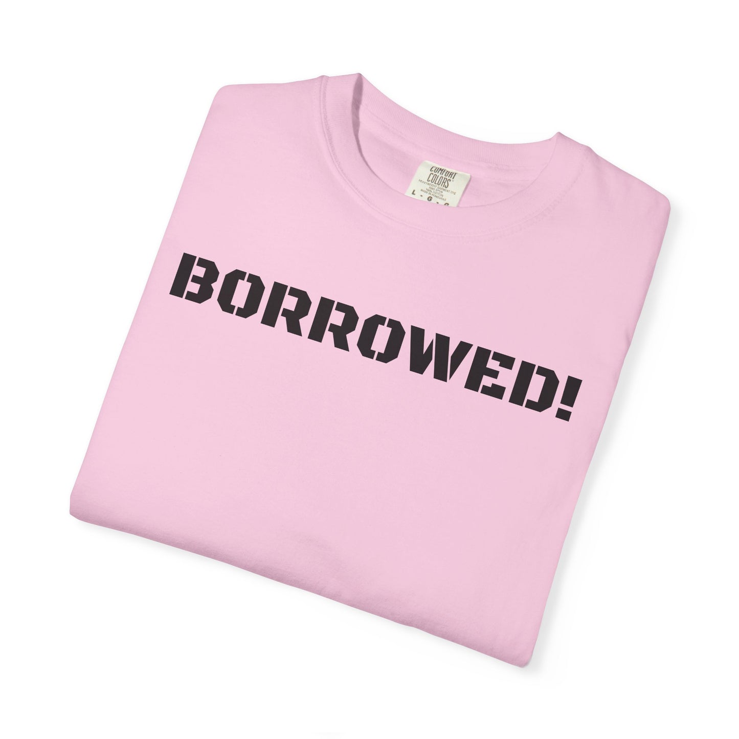 BORROWED! Unisex Garment-Dyed T-shirt