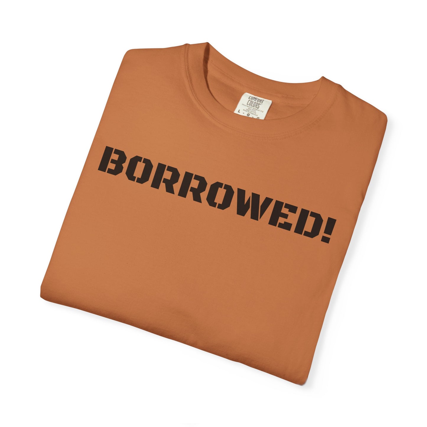 BORROWED! Unisex Garment-Dyed T-shirt