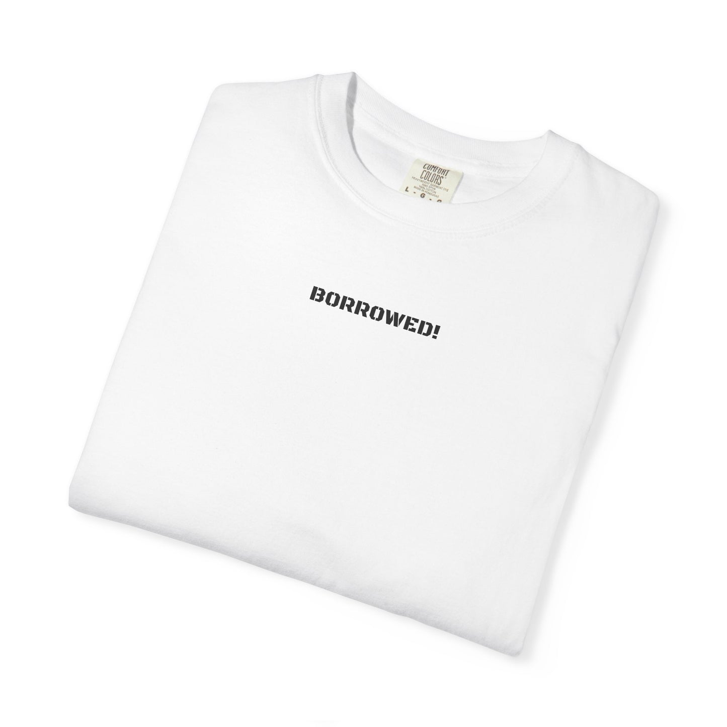 BORROWED! Unisex Garment-Dyed T-shirt