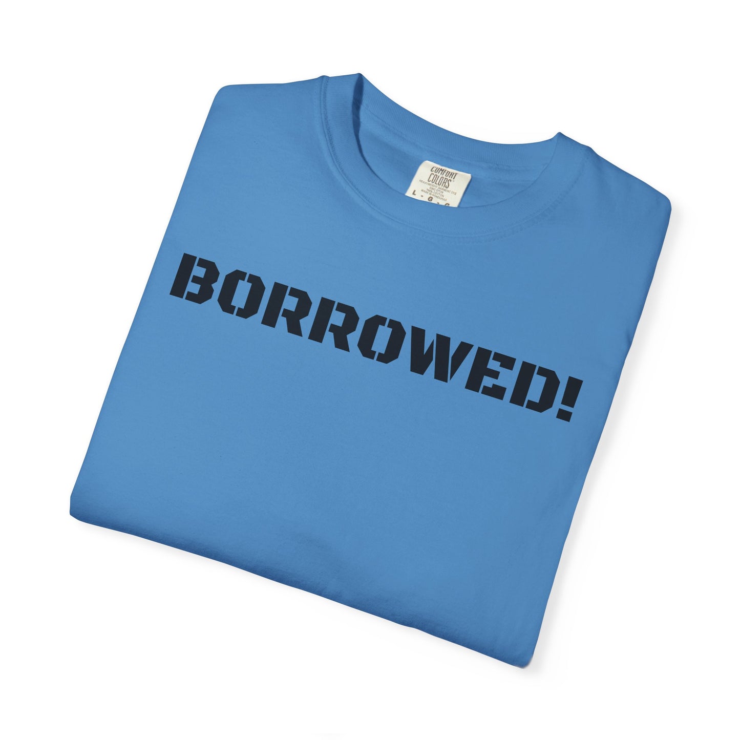 BORROWED! Unisex Garment-Dyed T-shirt