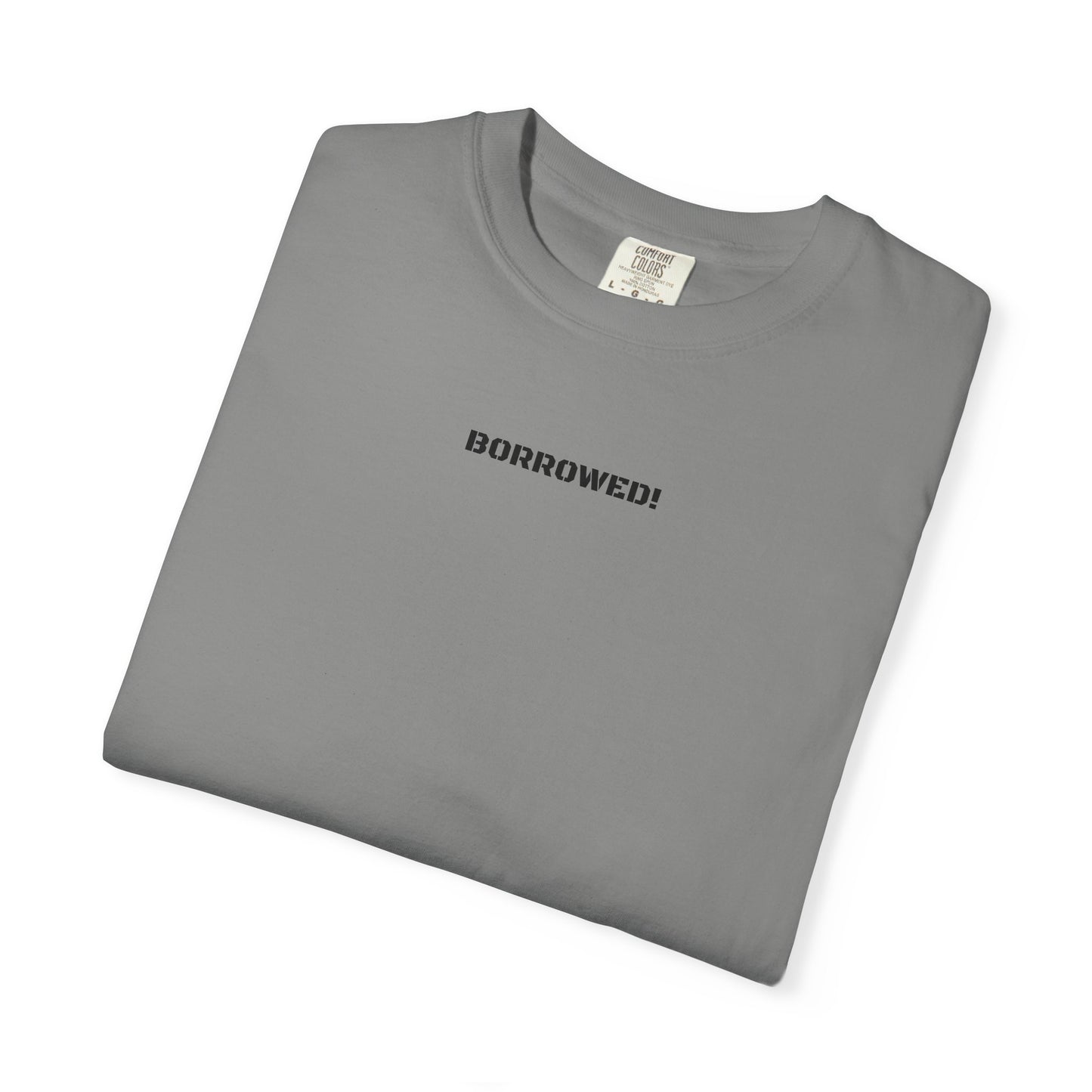 BORROWED! Unisex Garment-Dyed T-shirt